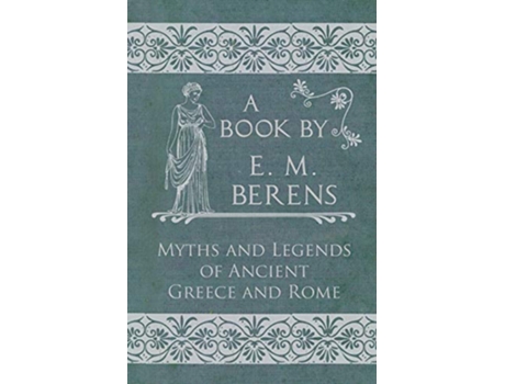 Livro The Myths and Legends of Ancient Greece and Rome de E M Berens (Inglês)