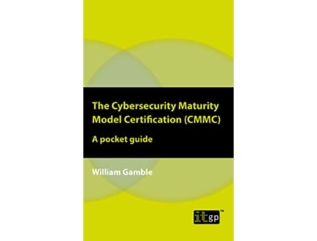 Livro The Cybersecurity Maturity Model Certification CMMC – A pocket guide de William Gamble (Inglês)