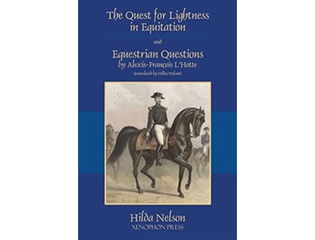 Livro The Quest for Lightness in Equitation and Equestrian Questions translation de AlexisFrançois LHotte (Inglês)