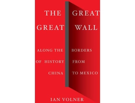 Livro The Great Great Wall: Along The Borders Of History de Ian Volner