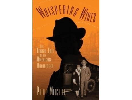 Livro Whispering Wires: The Tragic Tale of an American Bootlegger Philip Metcalfe (Inglês)