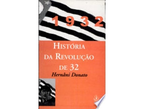 Livro História da Revolução Constitucionalista de 1932 : comemorando os 70 anos do evento. -- de Hernâni , 1922- Donato (Português do Brasil)