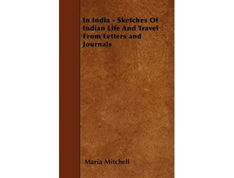 Livro In India Sketches Of Indian Life And Travel From Letters and Journals de Maria Mitchell (Inglês)