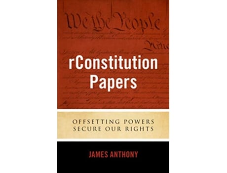 Livro rConstitution Papers Offsetting Powers Secure Our Rights de James Anthony (Inglês)