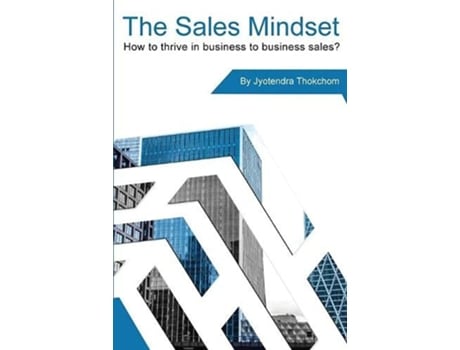 Livro The Sales Mindset How to thrive in business to business sales de Jyotendra Thokchom (Inglês)