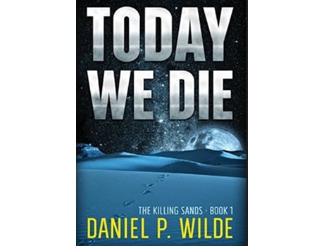 Livro Today We Die 1 Killing Sands de Daniel P Wilde (Inglês - Capa Dura)