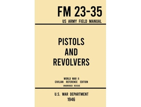 Livro Pistols and Revolvers FM 2335 US Army Field Manual de Us War Department (Inglês)