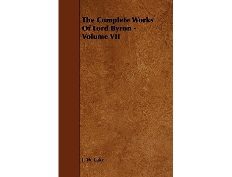 Livro The Complete Works Of Lord Byron Volume VII de J W Lake (Inglês)