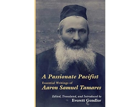 Livro A Passionate Pacifist Essential Writings of Aaron Samuel Tamares de Aaron Samuel Tamares (Inglês)