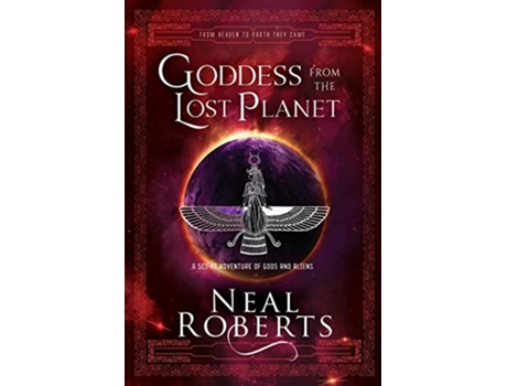 Livro Goddess from the Lost Planet A SciFi Adventure of Gods and Aliens From Heaven To Earth They Came de Neal Roberts (Inglês)