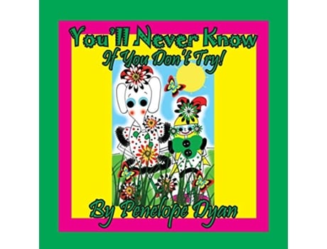 Livro Youll Never Know . . . If You Dont Try! de Penelope Dyan (Inglês)