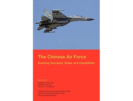 Livro The Chinese Air Force Evolving Concepts Roles and Capabilities de National Defense University Press (Inglês)