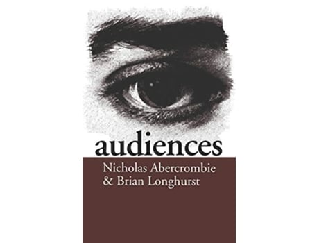 Livro Audiences A Sociological Theory of Performance and Imagination de Nick Abercrombie Brian Longhurst (Inglês)