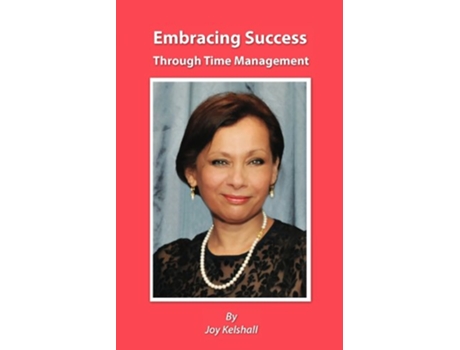 Livro Embracing Success Through Time Management de Joy Kelshall (Inglês)