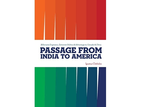 Livro Passage From India To America Billionaire Engineers Extremist Politics Advantage to Canada China de Ignatius Chithelen (Inglês)