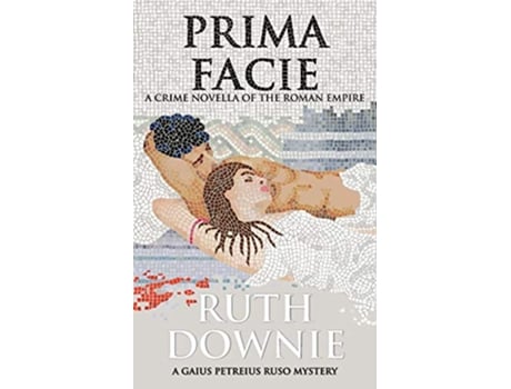 Livro Prima Facie A Crime Novella of the Roman Empire Gaius Petreius Ruso de Ruth Downie (Inglês)