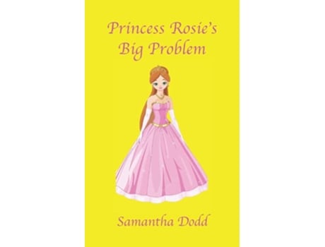 Livro Princess Rosies Big Problem de Samantha Dodd (Inglês)