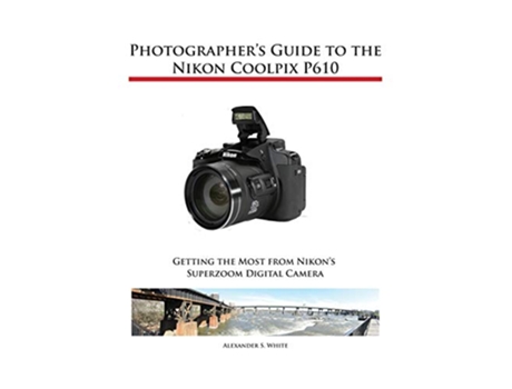 Livro Photographers Guide to the Nikon Coolpix P610 de Alexander S White (Inglês)