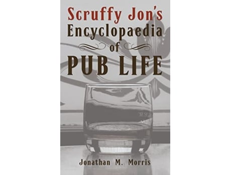 Livro Scruffy Jons Encyclopaedia of Pub Life de Jonathan M Morris (Inglês)