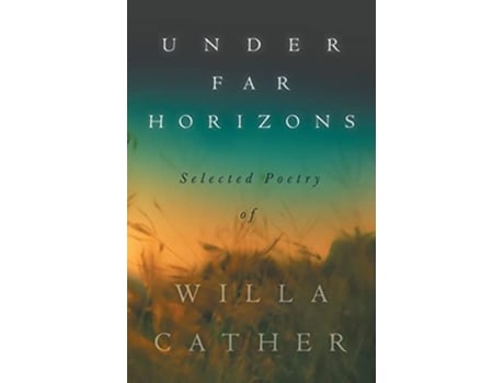 Livro Under Far Horizons Selected Poetry of Willa Cather de Willa Cather Cather (Inglês)