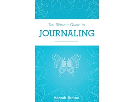 Livro The Ultimate Guide to Journaling de Hannah Braime (Inglês)