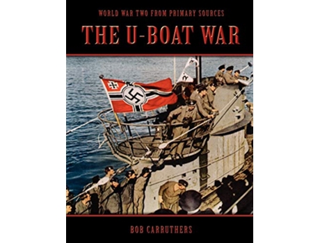 Livro The UBoat War World War II from Primary Sources de Bob Carruthers (Inglês)