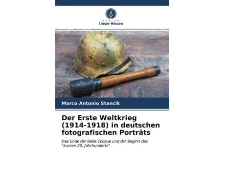 Livro Der Erste Weltkrieg 19141918 in deutschen fotografischen Porträts German Edition de Marco Antonio Stancik (Alemão)