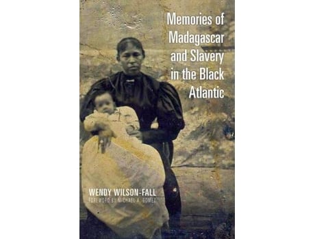 Livro memories of madagascar and slavery in the black atlantic de wendy wilson-fall (inglês)