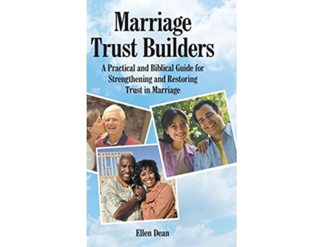 Livro Marriage Trust Builders A Practical and Biblical Guide for Strengthening and Restoring Trust in Marriage de Ellen Dean (Inglês - Capa Dura)