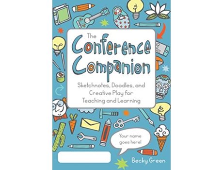 Livro The Conference Companion Sketchnotes Doodles and Creative Play for Teaching and Learning de Becky Green (Inglês)