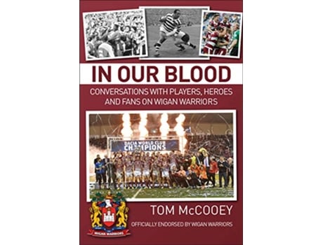 Livro In Our Blood Conversations with Players, Heroes and Fans on Wigan Warriors de Tom Mccooey (Inglês)