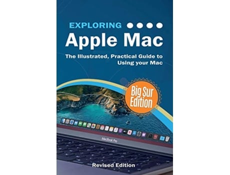 Livro Exploring MacOS Big Sur Edition The Illustrated Practical Guide to Using your Mac 1 Exploring Tech de Kevin Wilson (Inglês)