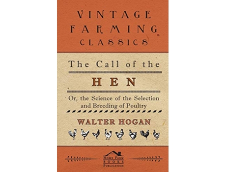 Livro The Call of the Hen Or the Science of the Selection and Breeding of Poultry de Walter Hogan (Inglês)