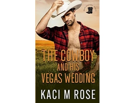 Livro The Cowboy And His Vegas Wedding de Kaci M Rose (Inglês)