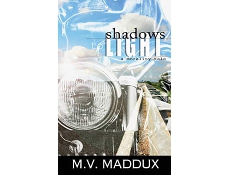 Livro Shadows to Light A Morality Tale de M V Maddux (Inglês)