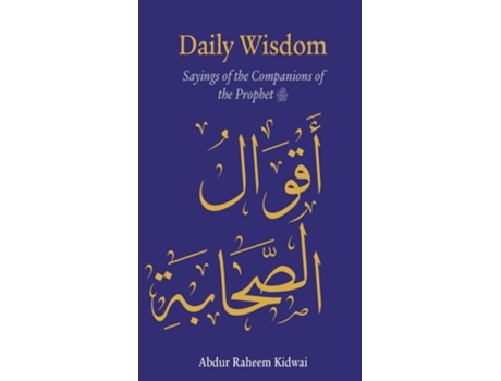 Livro Daily Wisdom Sayings of the Companions of the Prophet de Abdur Raheem Kidwai (Inglês - Capa Dura)