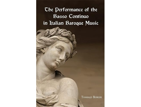 Livro The Performance of the Basso Continuo in Italian Baroque Music Studies in Musicology de Tharald Borgir (Inglês)