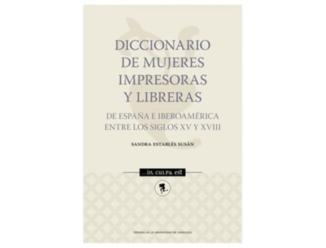 Livro Diccionario De Mujeres Impresoras Y Libreras De España E Iberoamérica Entre Los Siglos Xv Y Xviii de Sandra Establés Susán (Espanhol)