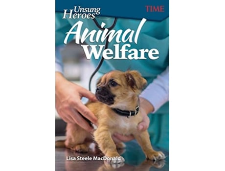 Livro Unsung Heroes Animal Welfare Timer Informational Text de Lisa Steele MacDonald (Inglês)