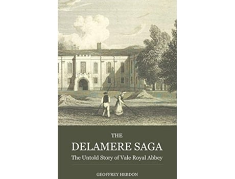 Livro The Delamere Saga The Untold Story of Vale Royal Abbey de Geoffrey Hebdon (Inglês)