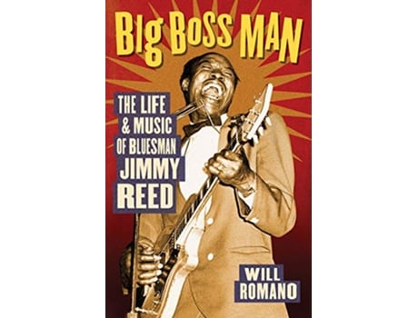 Livro Big Boss Man The Life and Music of Bluesman Jimmy Reed de Will Romano (Inglês)