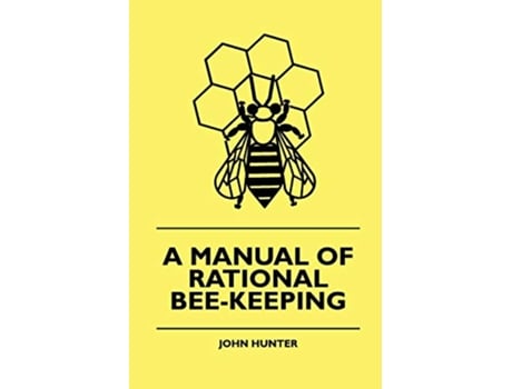 Livro A Manual Of Rational BeeKeeping de John Hunter (Inglês)